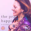 The Practice of Happiness