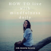 How to Live with Mindfulness ...Daily