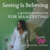 Seeing Is Believing: Meditate & Manifest