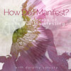 Ask Dorothy: How Do I Manifest?