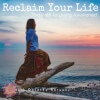 Reclaim Life:the Path to Living Awakened