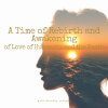 A Time of Rebirth and Awakening; of Love of Humanity and the Earth