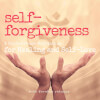 Self-Forgiveness: Healing and Self-Love