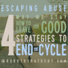 Escaping Abuse: Why We Stay, How to Leave, 4 Strategies to End the Cycle