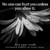 No One Can Hurt You Unless You Allow It